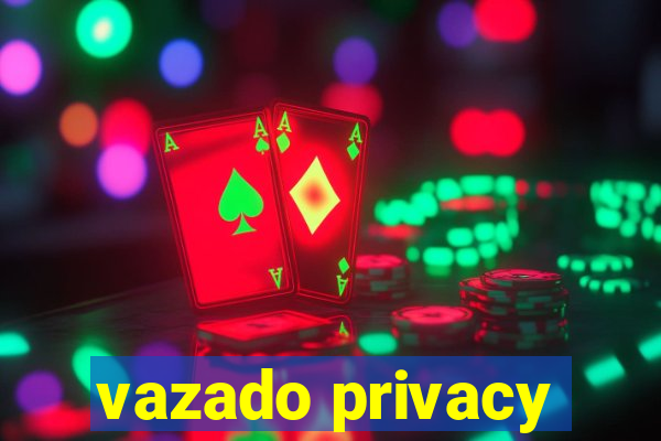 vazado privacy